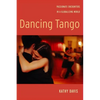 Dancing Tango: Passionate Encounters in a Globalizing World - Paperback