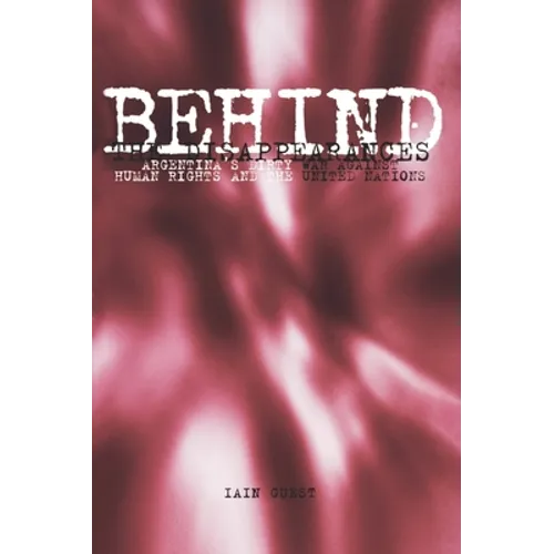 Behind the Disappearances: Argentina's Dirty War Against Human Rights and the United Nations - Paperback