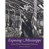 Exposing Mississippi: Eudora Welty's Photographic Reflections - Paperback