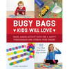 Busy Bags Kids Will Love: Make-Ahead Activity Kits for a Happy Preschooler and Stress-Free Parent - Paperback