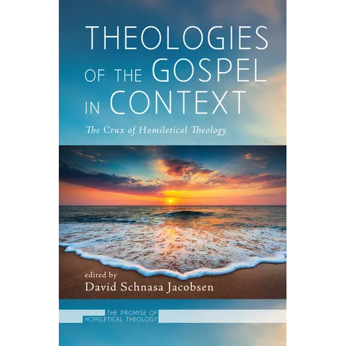 Theologies of the Gospel in Context: The Crux of Homiletical Theology - Paperback