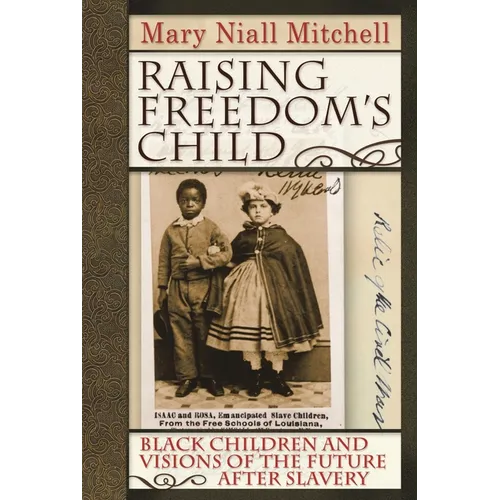 Raising Freedom's Child: Black Children and Visions of the Future After Slavery - Paperback