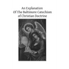 An Explanation Of The Baltimore Catechism of Christian Doctrine: For The Use of Sunday-School Teachers and Advanced Classes Also known as Baltimore Ca - Paperback