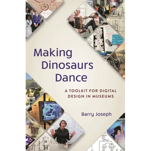 Making Dinosaurs Dance: A Toolkit for Digital Design in Museums - Paperback