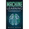 Machine Learning: The Ultimate Beginners Guide to Learn Machine Learning, Artificial Intelligence & Neural Networks Step-By-Step - Hardcover