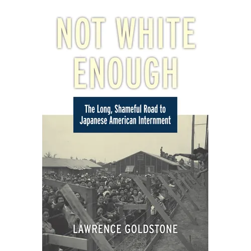 Not White Enough: The Long, Shameful Road to Japanese American Internment - Hardcover