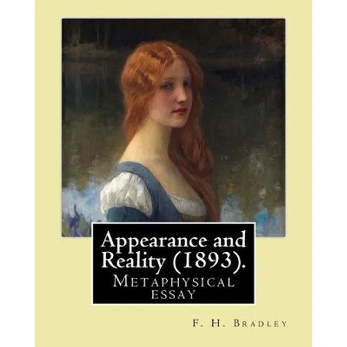 Appearance and Reality (1893). By: F. H. Bradley: Appearance and reality: a metaphysical essay - Paperback