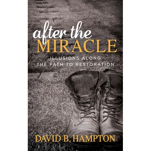 After the Miracle: Illusions Along the Path to Restoration - Paperback
