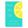 Pick Me Up Pep Talks for Me and You: 101 Affirmations to Pick Up Your Day - Paperback