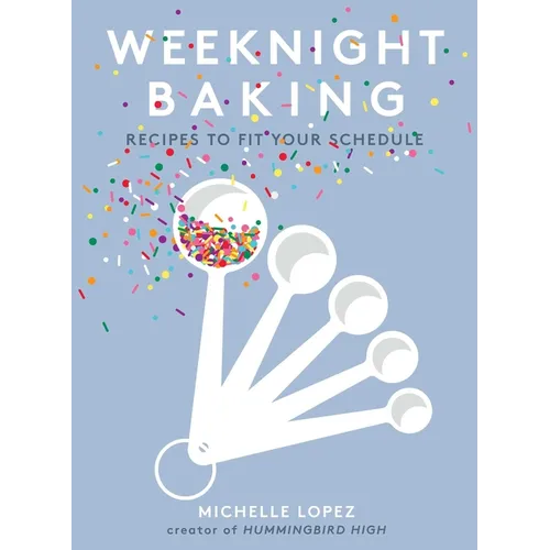 Weeknight Baking: Recipes to Fit Your Schedule - Hardcover