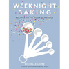 Weeknight Baking: Recipes to Fit Your Schedule - Hardcover