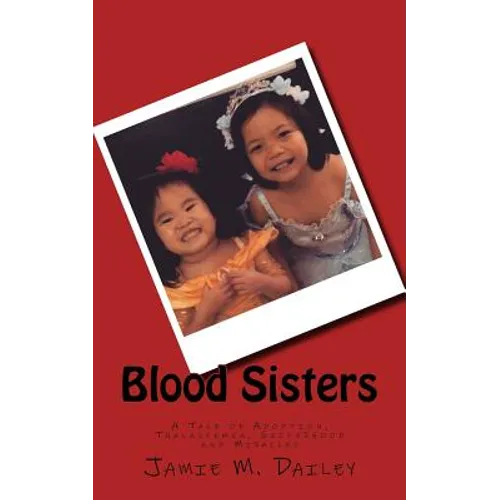 Blood Sisters: A Tale of Adoption, Thalassemia, Sisterhood and Miracles - Paperback
