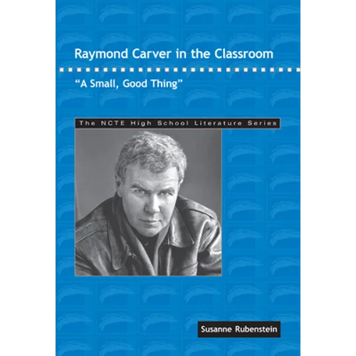 Raymond Carver in the Classroom: A Small, Good Thing - Paperback