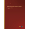 The ABC Universal Commercial Electric Telegraphic Code - Paperback