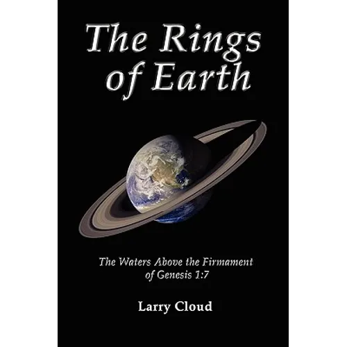 The Rings of Earth: The Waters Above the Firmament of Genesis 1:7 - Paperback