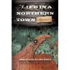 ... Life in a Northern Town: Small Places in a Big World. Big Worlds in Small Places. - Paperback
