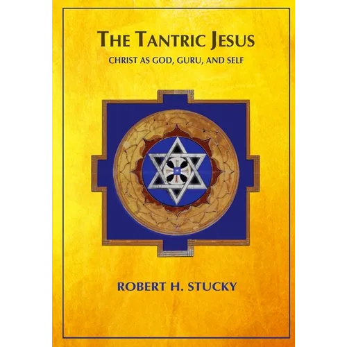 The Tantric Jesus: Christ as God, Guru, and Self - Paperback