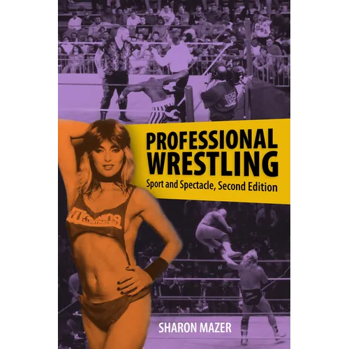 Professional Wrestling: Sport and Spectacle, Second Edition - Paperback