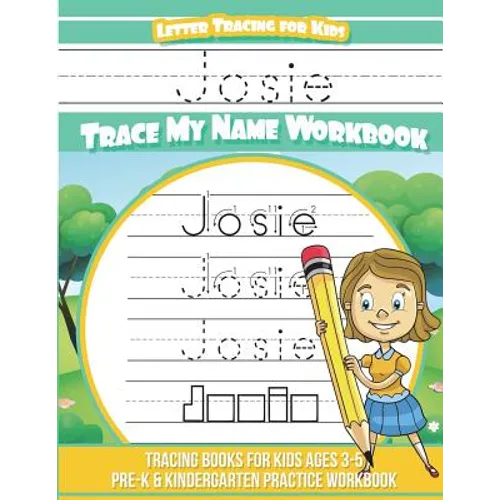 Josie Letter Tracing for Kids Trace my Name Workbook: Tracing Books for Kids ages 3 - 5 Pre-K & Kindergarten Practice Workbook - Paperback
