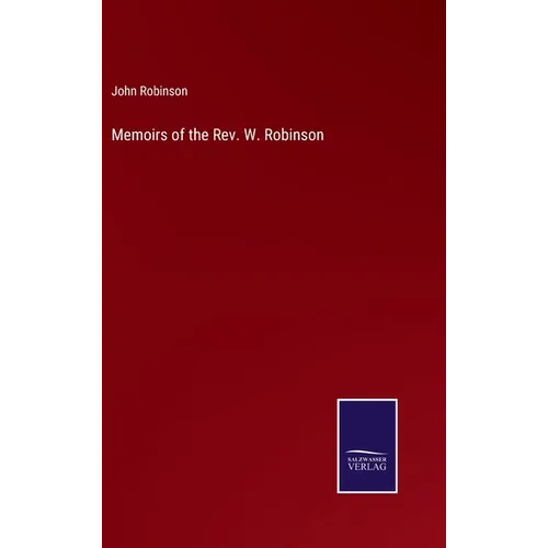 Memoirs of the Rev. W. Robinson - Hardcover