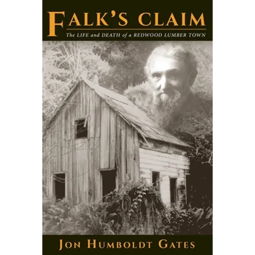 Falk's Claim: The Life and Death of a Redwood Lumber Town - Paperback