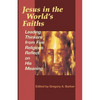 Jesus in the World's Faiths: Leading Thinkers from Five Religions Reflect on His Meaning - Paperback