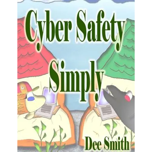 Cyber Safety Simply: A Cautionary Picture Book - Paperback