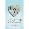 My Mother - A Broken Bond - Paperback