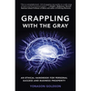 Grappling With The Gray: An Ethical Handbook for Personal Success and Business Prosperity - Paperback