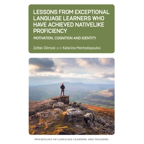 Lessons from Exceptional Language Learners Who Have Achieved Nativelike Proficiency: Motivation, Cognition and Identity - Paperback