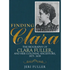 Finding Clara: The Biography of Clara Fuller and Her Colonial Ancestors, 1875-1638 - Hardcover