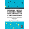 Cultures and Practices of Coexistence from the Thirteenth Through the Seventeenth Centuries: Multi-Ethnic Cities in the Mediterranean World, Volume 1 - Paperback