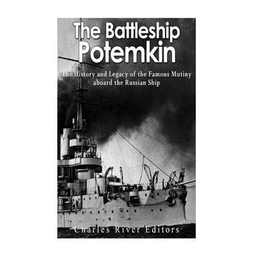 The Battleship Potemkin: The History and Legacy of the Famous Mutiny aboard the Russian Ship - Paperback