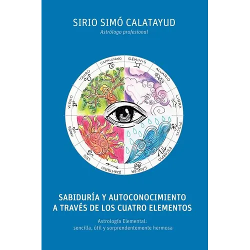 Sabiduria y Autoconocimiento a traves de los cuatro elementos: Astrología Elemental: sencilla, útil y sorprendentemente hermosa - Paperback