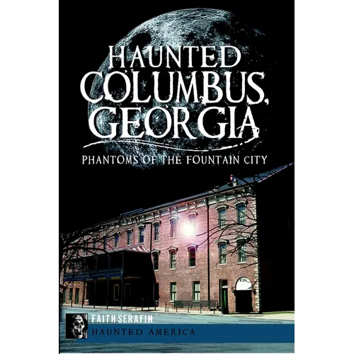 Haunted Columbus, Georgia: Phantoms of the Fountain City - Paperback
