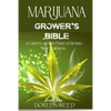 Marijuana Grower's Bible: A COMPLETE AND SIMPLE GUIDE ON GROWING MEDICAL MARIJUANA - Second Edition - Paperback