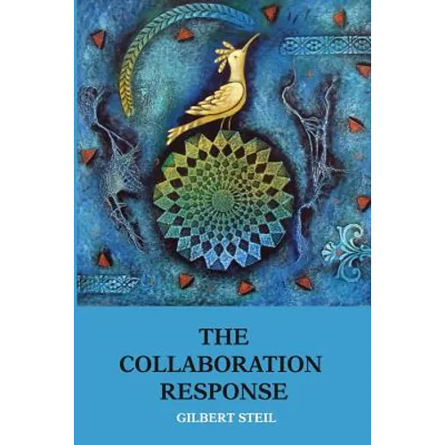 The Collaboration Response: Eight Axioms that Elicit Collaborative Action for A Whole Organization A Whole Community A Whole Society - Paperback