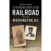 Heroes of the Underground Railroad Around Washington, D.C. - Hardcover