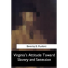 Virginia's Attitude Toward Slavery and Secession - Paperback