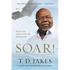 Soar!: Build Your Vision from the Ground Up - Hardcover