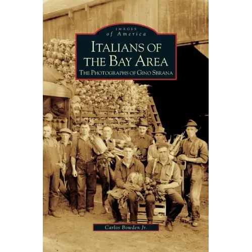 Italians of the Bay Area: The Photographs of Gino Sbrana - Hardcover