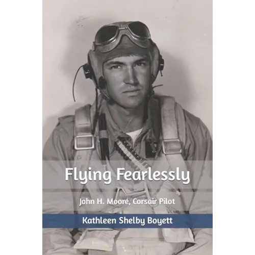 Flying Fearlessly: John H. Moore, Corsair Pilot - Paperback