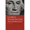 George Washington, Nationalist - Hardcover