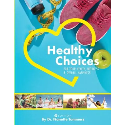 Healthy Choices for Your Health, Wellness, and Overall Happiness - Paperback