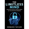 The Limitless Mind: Learn to Reach Your Full Potential through Self-Talk and Positive Affirmations - Paperback