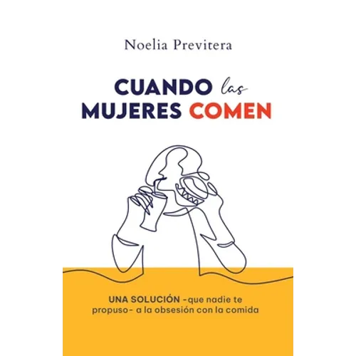 Cuando Las Mujeres Comen: Una solución -que nadie te propuso- a la obsesión con la comida - Paperback