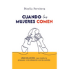 Cuando Las Mujeres Comen: Una solución -que nadie te propuso- a la obsesión con la comida - Paperback