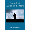 King Alfred: A Man on the Move - Hardcover