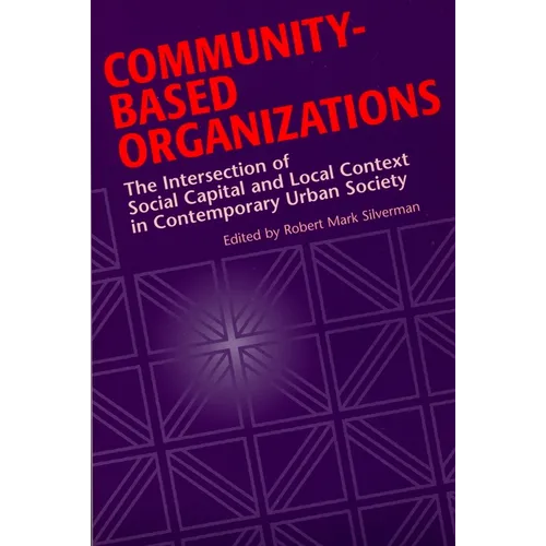 Community-Based Organizations: The Intersection of Social Capital and Local Context in Contemporary Urban Society - Paperback