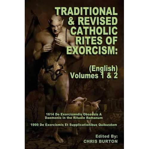 Traditional and Revised Catholic Rites Of Exorcism: (English) Volumes 1 & 2: Traditional and 1999 Revised English Translations - Paperback